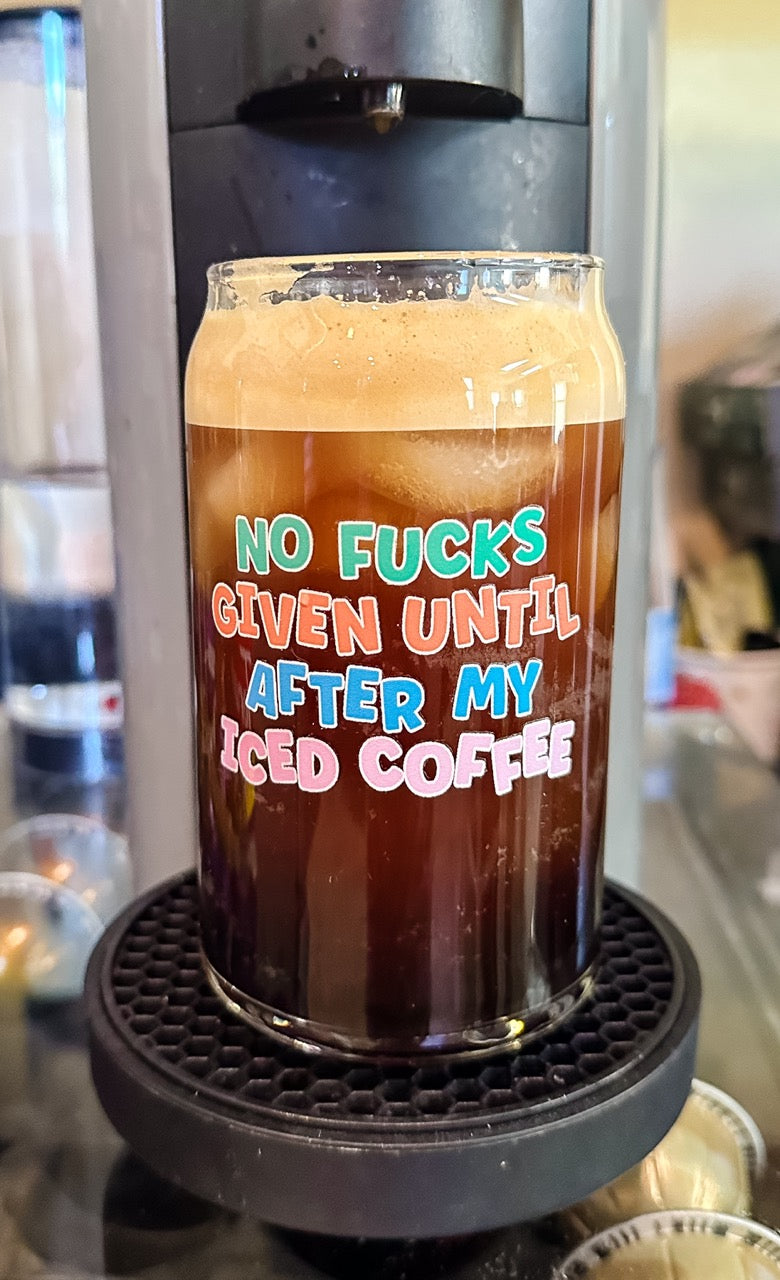 No Fucks Given Until After Iced Coffee - Glass