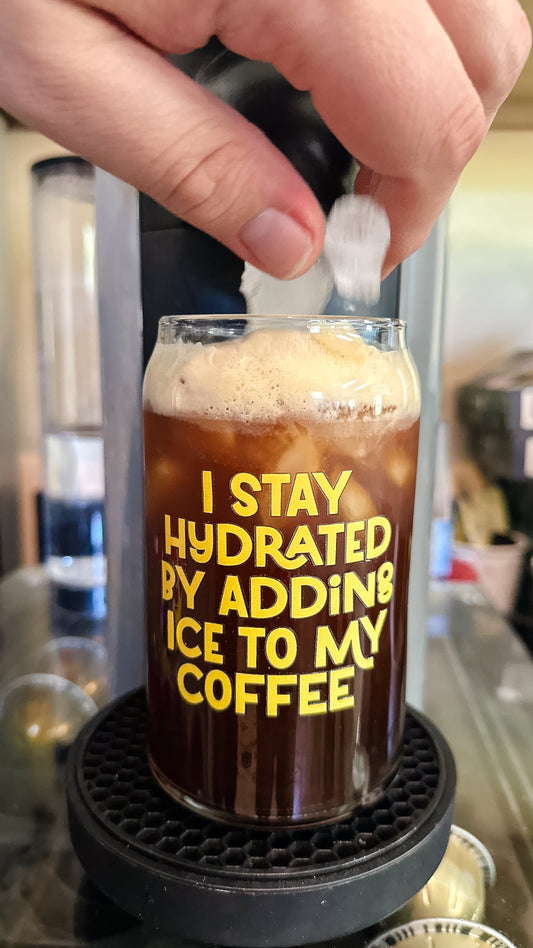 I Stay Hydrated By Adding Ice to my Coffee - Glass