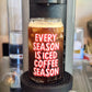 Every Season is Iced Coffee Season - Glass