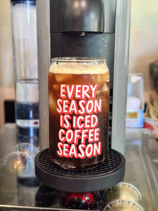 Every Season is Iced Coffee Season - Glass
