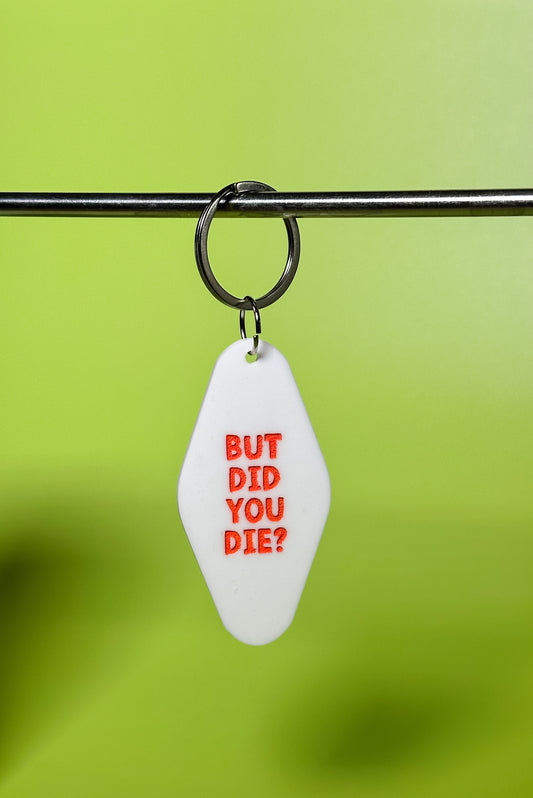 But Did You Die? Keychain