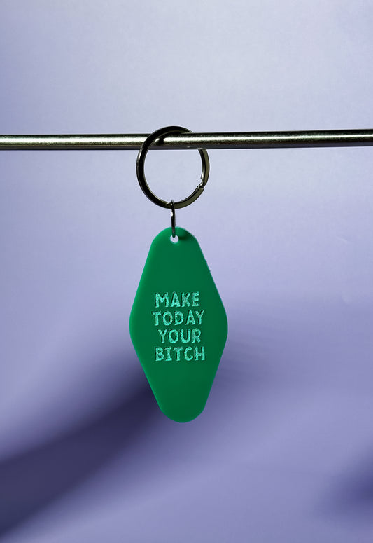 Make Today Your Bitch Keychain
