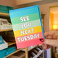 See You Next Tuesday - Greeting Card