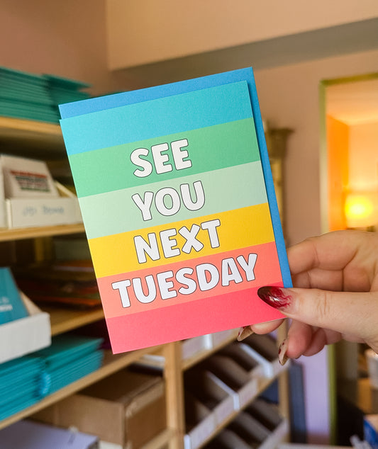 See You Next Tuesday - Greeting Card