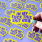 In My Fuck This Shit Era Sticker