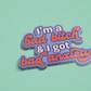 I'm a Bad Bitch & I Got Bad Anxiety Sticker