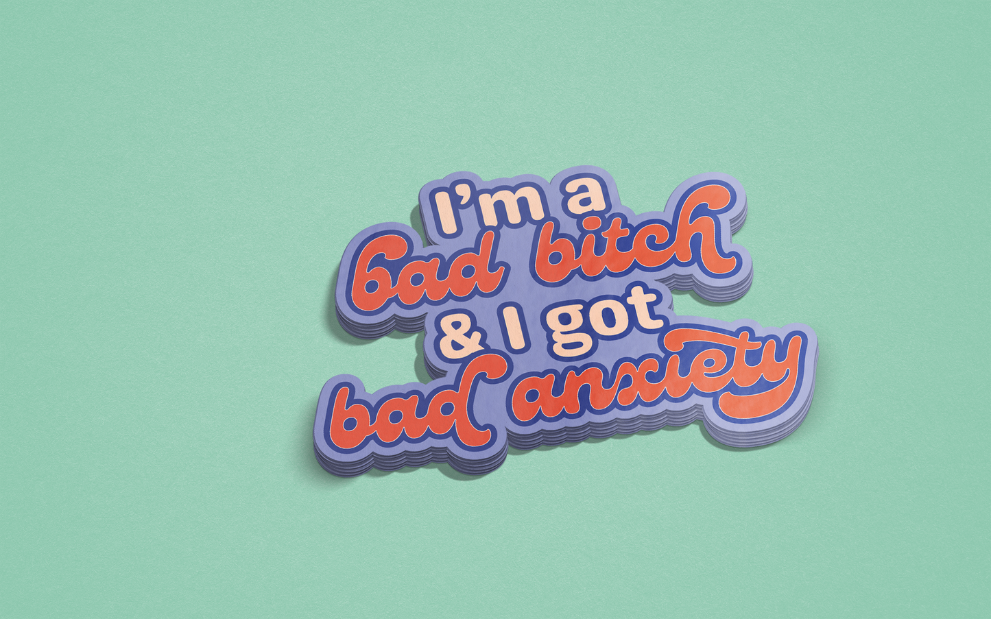 I'm a Bad Bitch & I Got Bad Anxiety Sticker