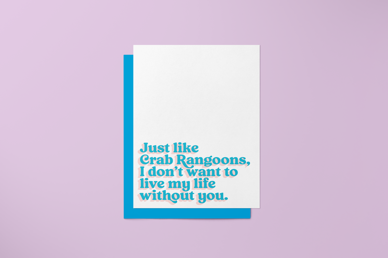 Just Like Crab Rangoons, I Can't Live My Life Without You - Greeting Card