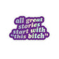 All Great Stories Start with this Bitch Sticker