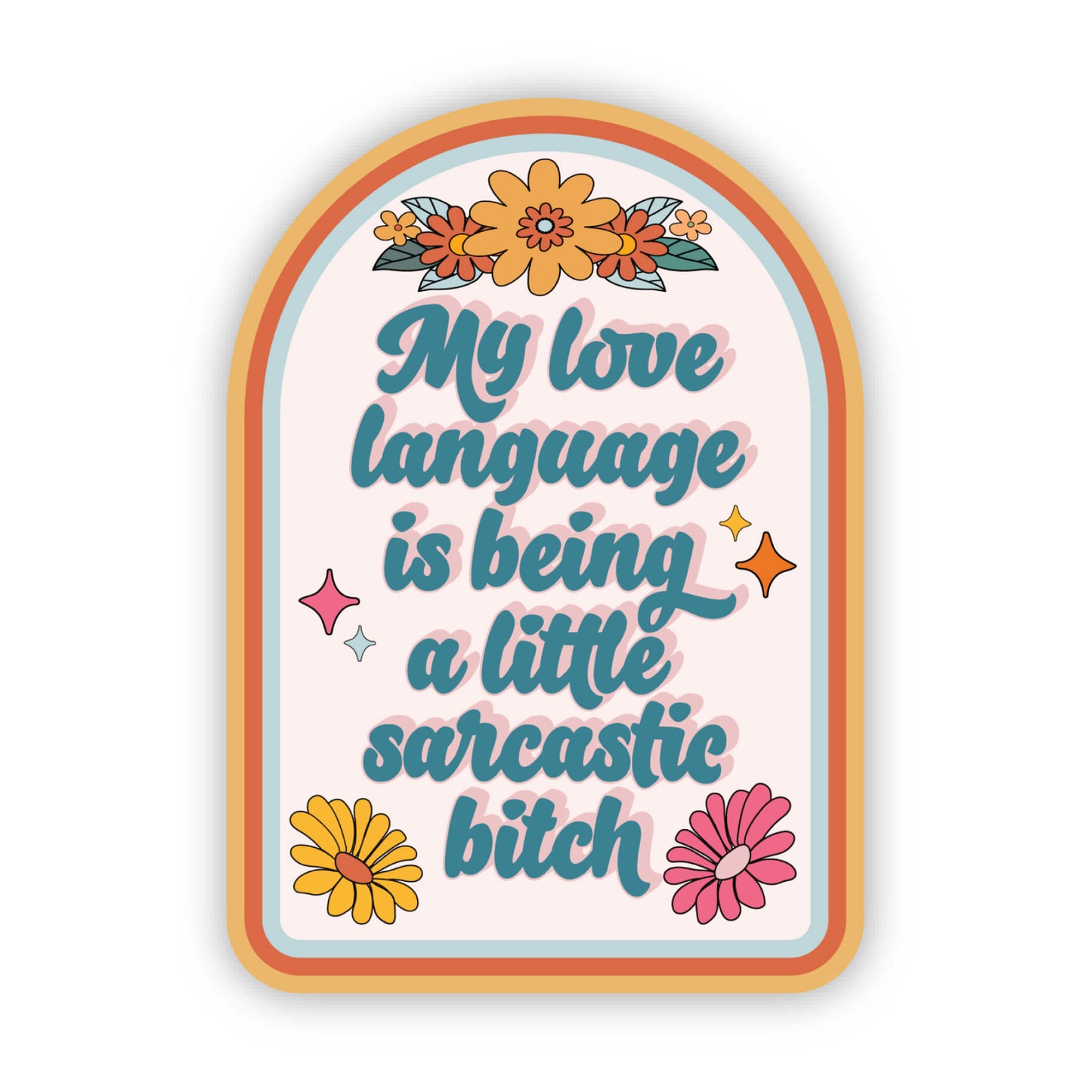 My Love Language is Being a Sarcastic Little Bitch Sticker