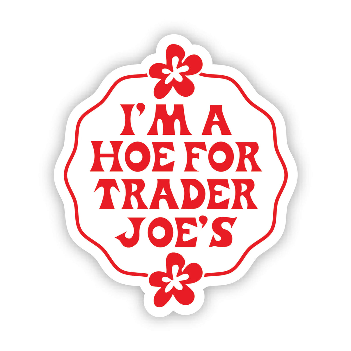 I'm a Hoe for Trader Joe's Sticker – Erin Dayhaw