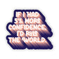 If I Had 5% More Confidence, I'd Rule the World Sticker