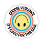 Choose Violence, It's Good for the Soul Sticker