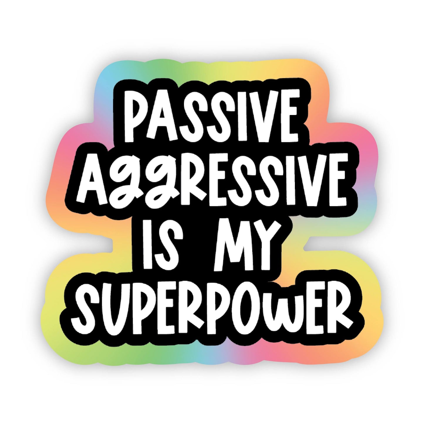 Passive Aggressive is my Superpower Sticker