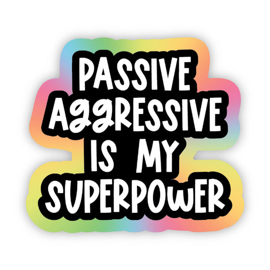 Passive Aggressive is my Superpower Sticker
