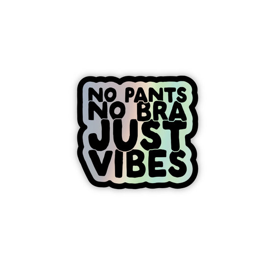 No Pants No Bra Just Vibes Sticker