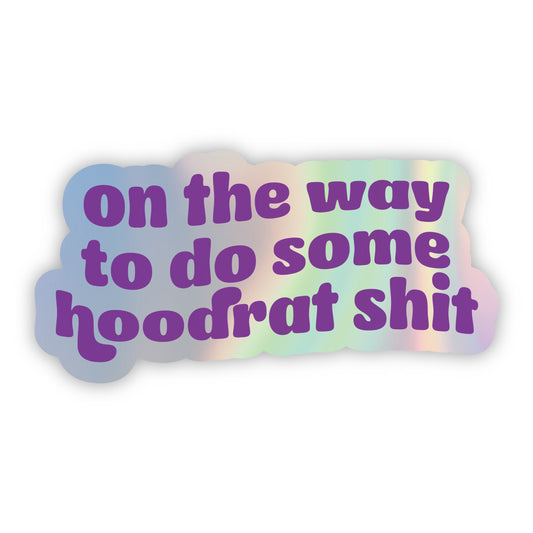 On The Way To Do Some Hoodrat Shit Sticker