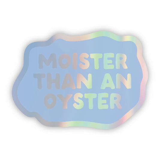 Moister than an Oyster Sticker