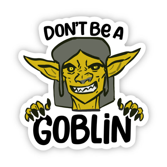 Don't Be A Goblin Sticker
