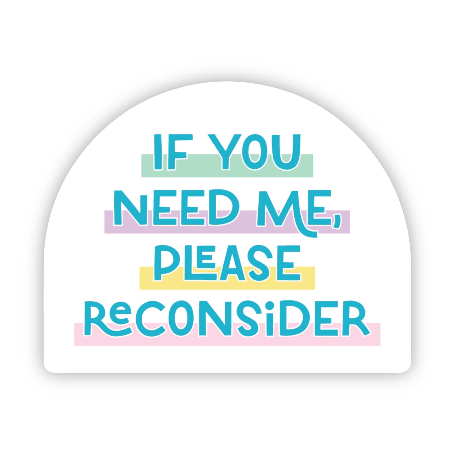 If You Need Me, Please Reconsider Sticker