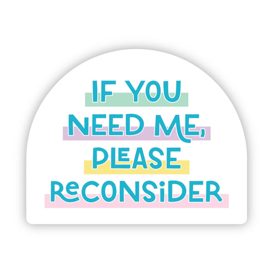 If You Need Me, Please Reconsider Sticker