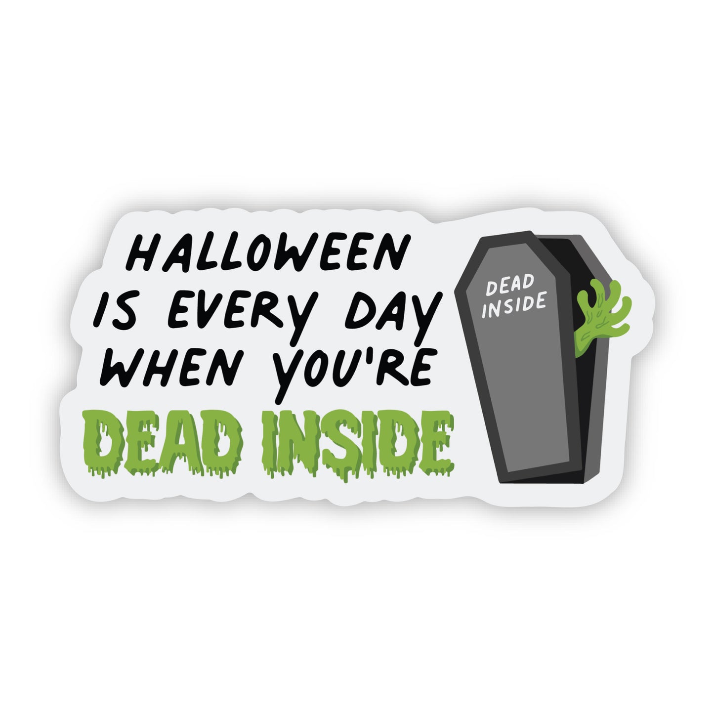 Halloween Is Every Day When You’re Dead Inside Sticker