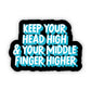 Keep Your Head Higher & Your Middle Finger Higher Sticker