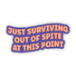 Just Surviving Out of Spite at This Point Sticker