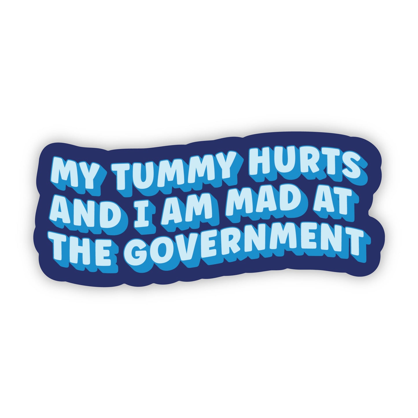 My Tummy Hurts and I’m Mad at the Government Sticker