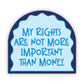 My Rights Are Not More Important Than Money Sticker