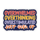 Overwhelmed. Overthinking. Overstimulated. Just Over It. Sticker