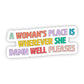 A Woman's Place Is Wherever She Damn Well Pleases Sticker