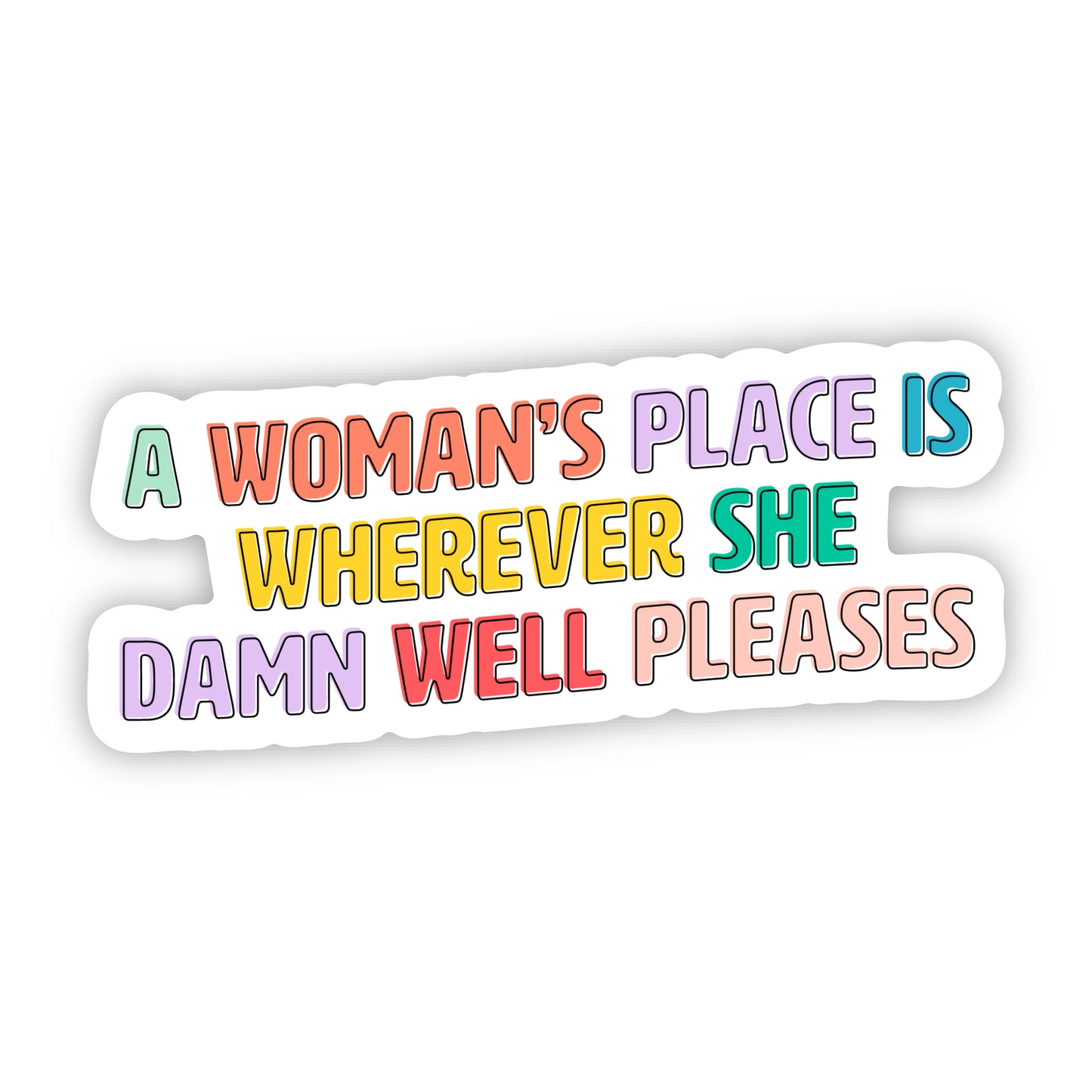 A Woman's Place Is Wherever She Damn Well Pleases Sticker