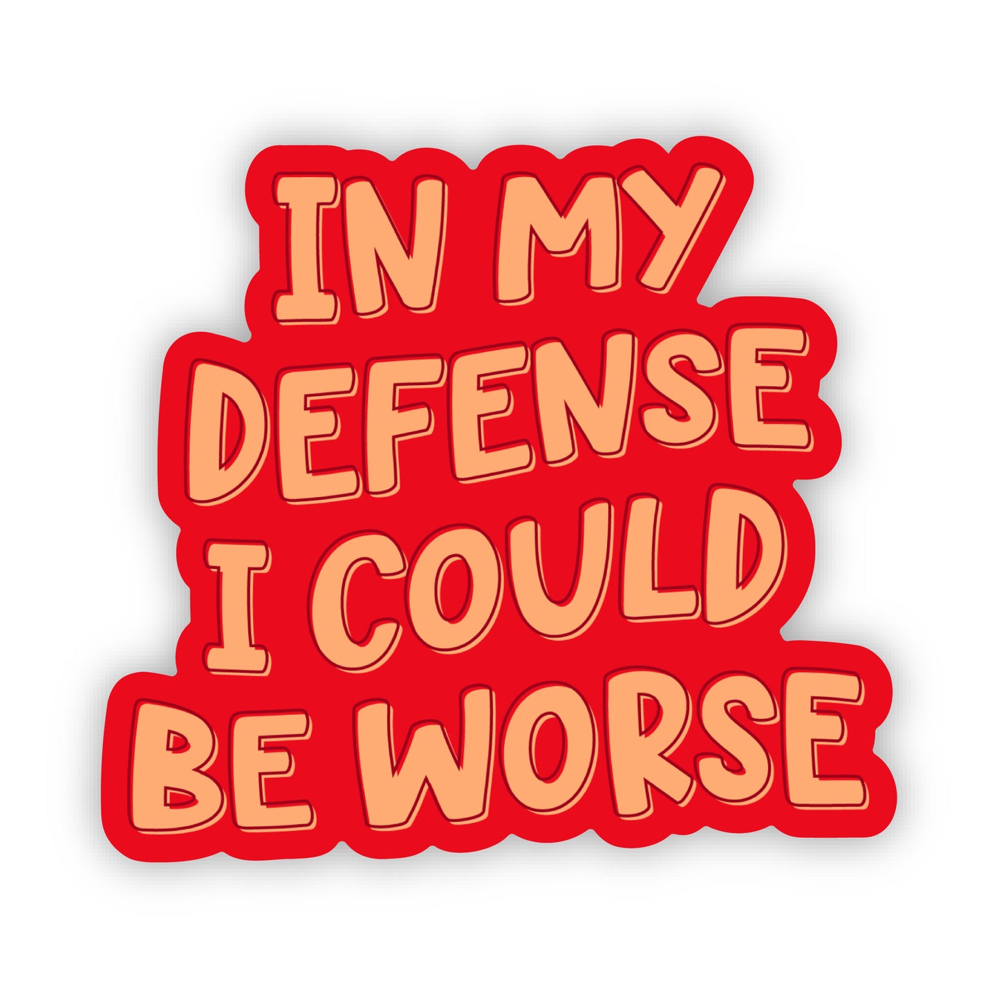 In My Defense I Could Be Worse Sticker