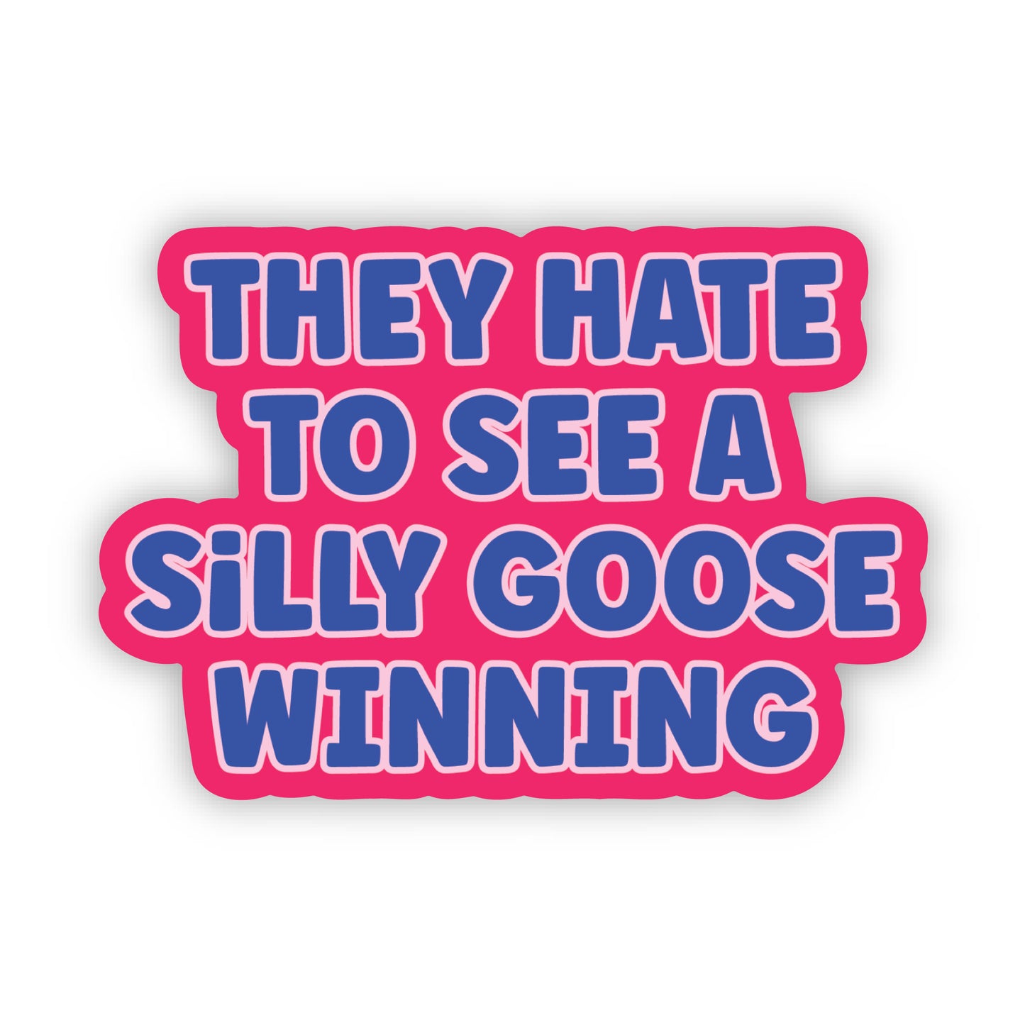 They Hate To See A Silly Goose Winning Sticker