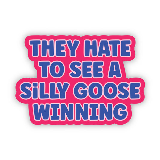 They Hate To See A Silly Goose Winning Sticker