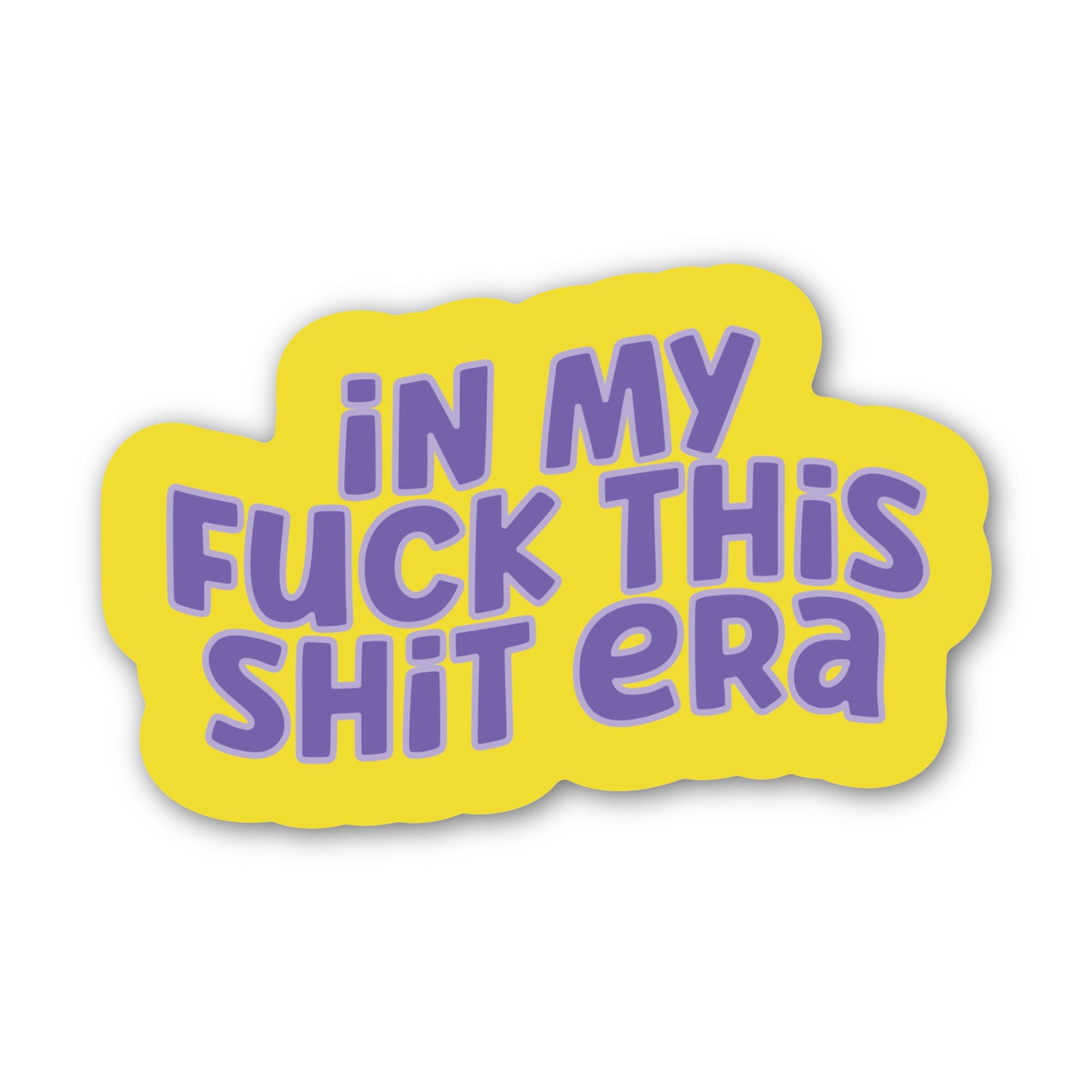 In My Fuck This Shit Era Sticker
