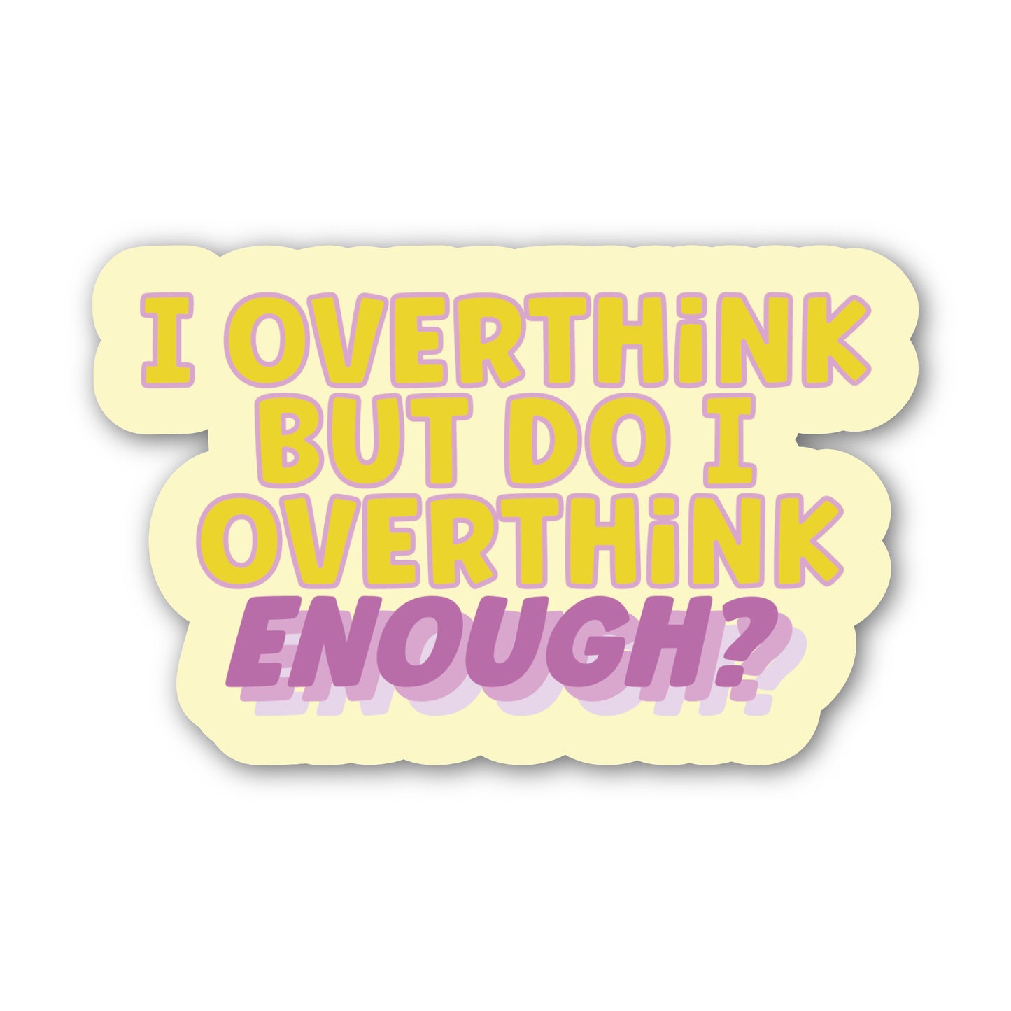I Overthink, But Do I Overthink Enough Sticker