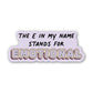 The E in My Name Stands For Emotional – Sticker