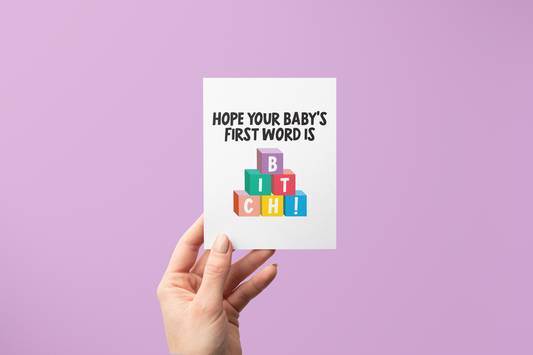 Hope Your Baby's First Word is Bitch - Greeting Card