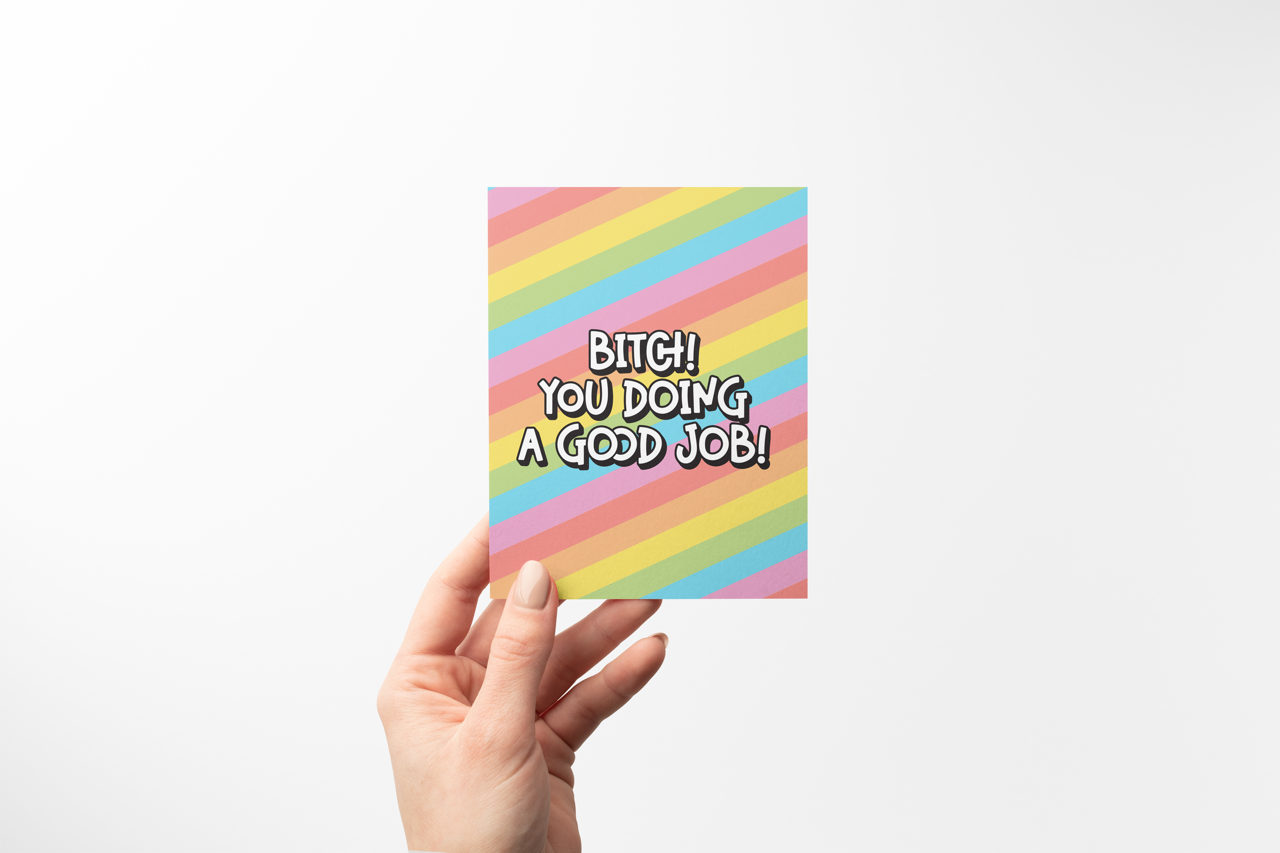 Bitch You Doing a Good Job - Greeting Card