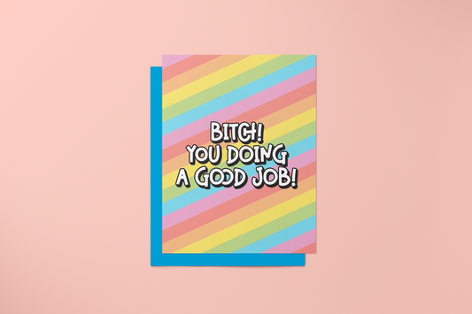 Bitch You Doing a Good Job - Greeting Card