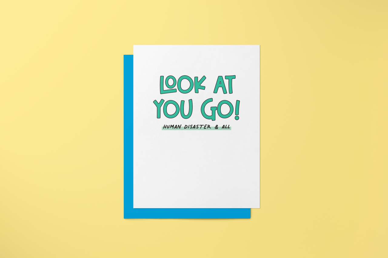 Look At You Go, Human Disaster and all - Greeting Card