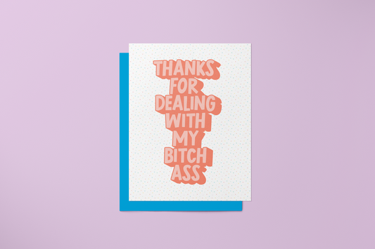 Thanks For Dealing with My Bitch Ass- Greeting Card