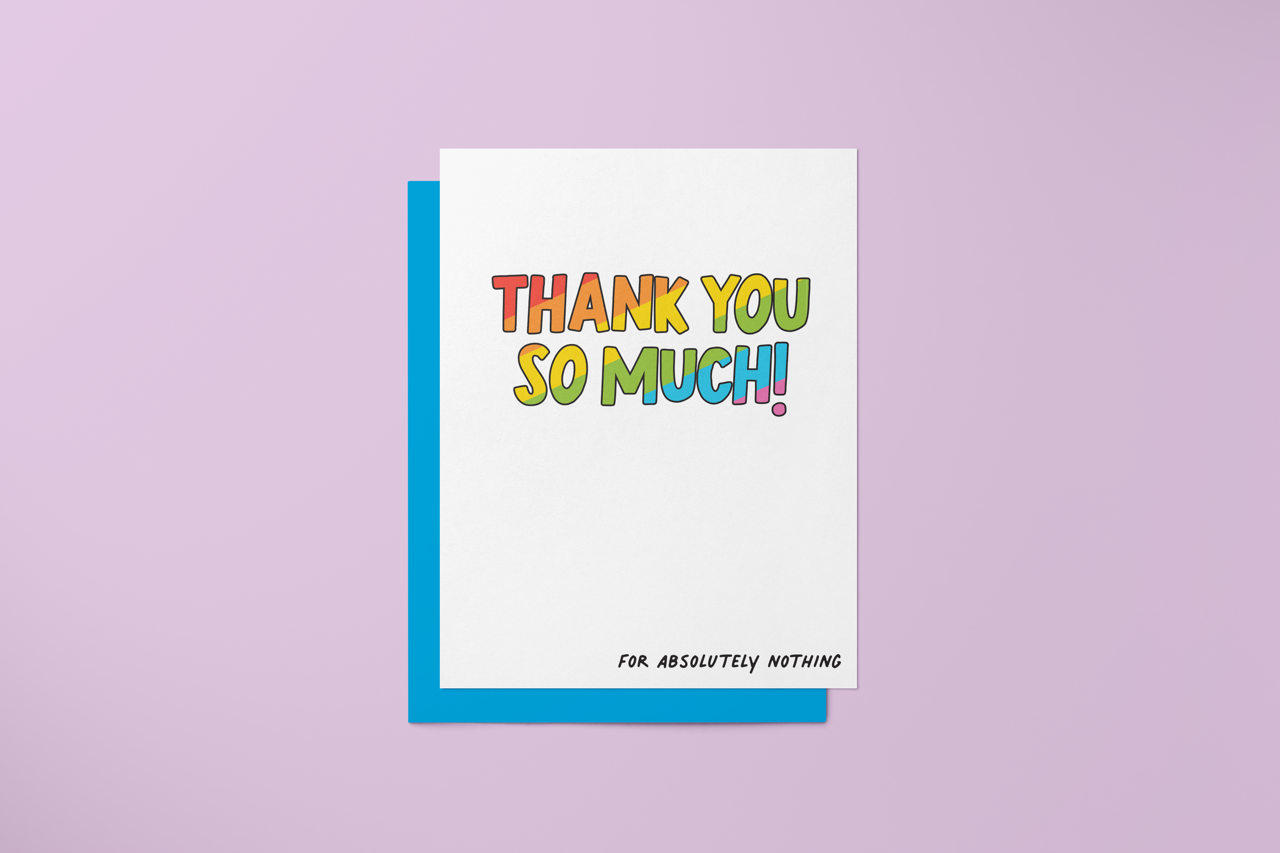 Thanks So Much For Absolutely Nothing - Greeting Card