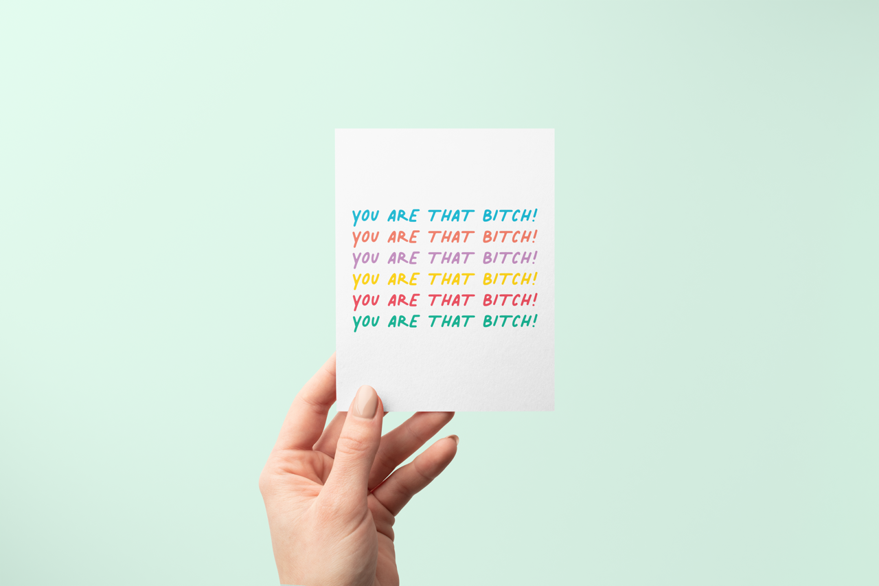 You Are That Bitch - Greeting Card