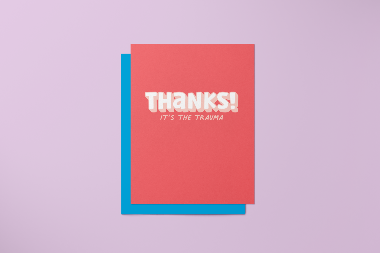 Thanks It's The Trauma - Greeting Card