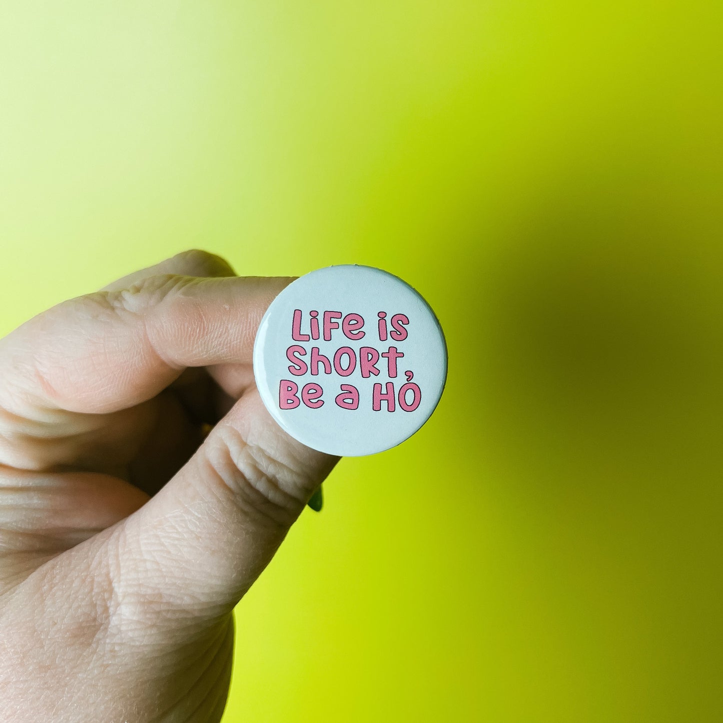 Life is Short Be A Hoe - Button