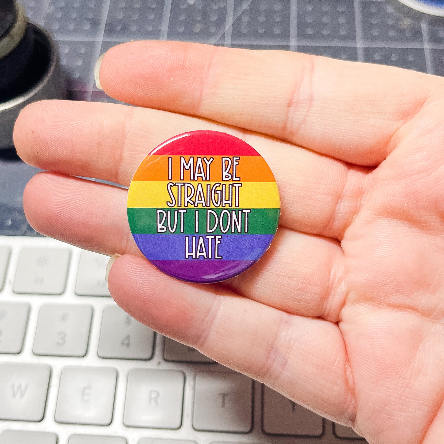 I May Be Straight But I Don't Hate - Button