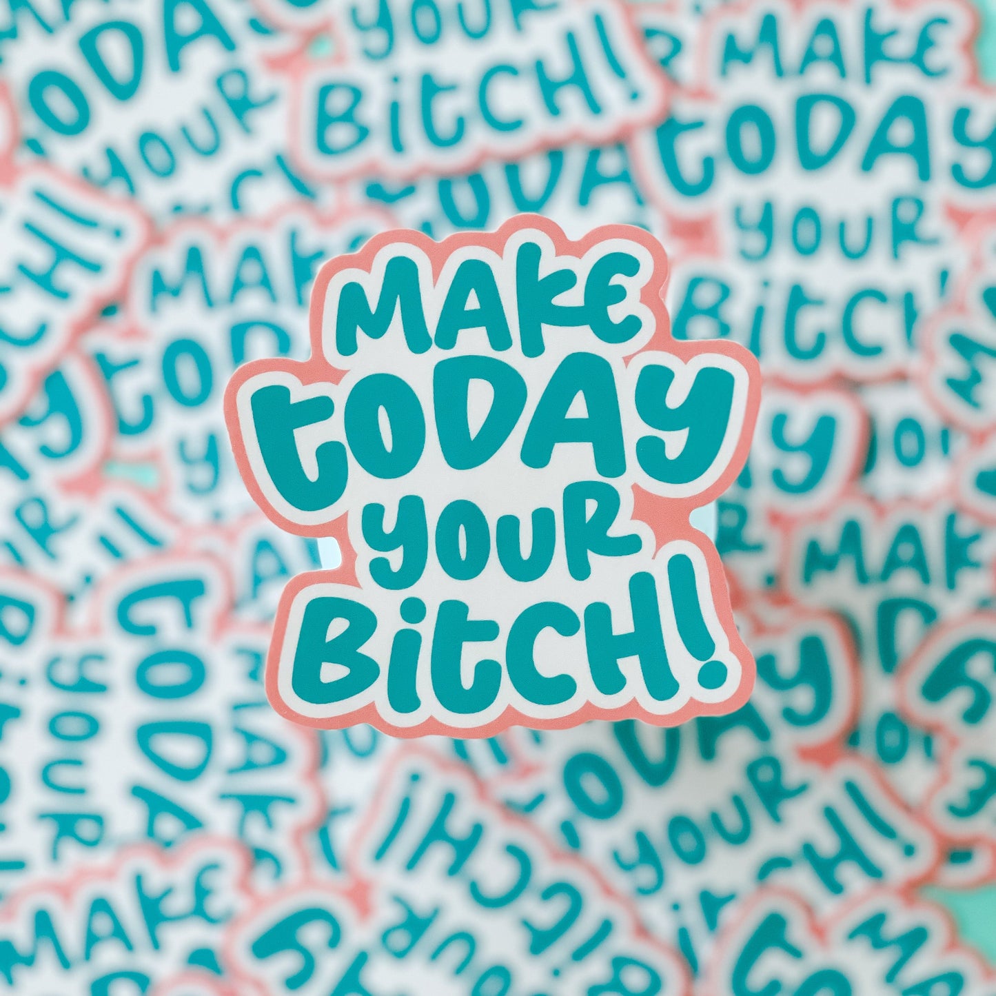 Make Today Your Bitch Sticker